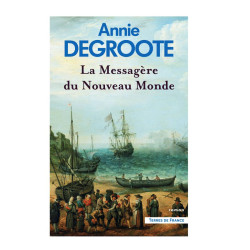 LA MESSAGÈRE DU NOUVEAU MONDE - Annie Degroote